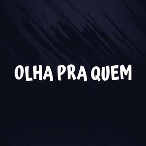 OLHA PRA QUEM, TU QUE DÁ