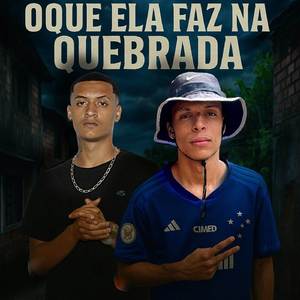 # OQUE ELA FAZ NA QUEBRADA