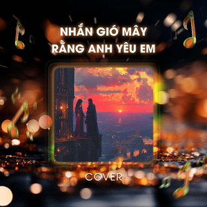Nhắn Gió Mây Rằng Anh Yêu Em (Cover)