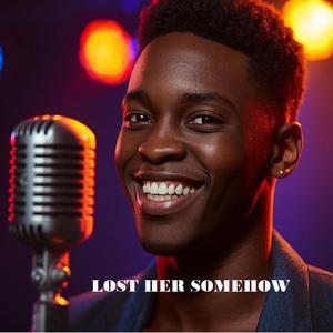 LOST HER SOMEHOW