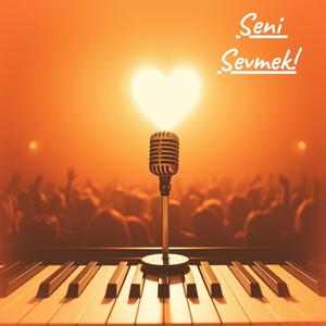 Seni Sevmek!