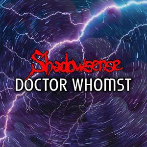 Doctor Whomst (Slow + Reverb)
