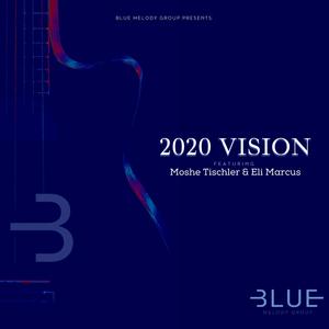 2020 Vision (feat. Moshe Tischler & Eli Marcus)