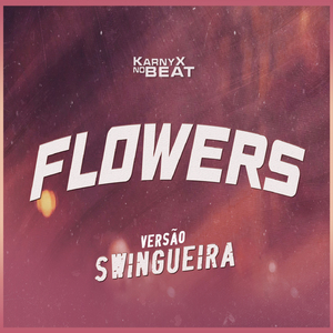 Flowers Versão Swingueira