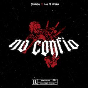 No Confio (feat. I Am El Negro)