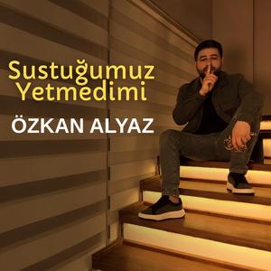 Sustuğumuz Yetmedimi