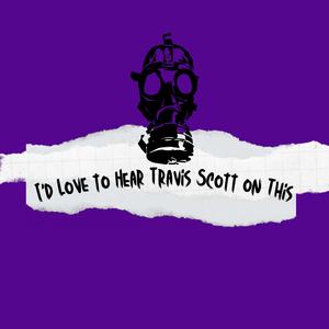 I’d Love to Hear Travis Scott on This