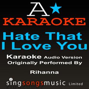 Hate That I Love You (Originally Performed By Rihanna) [Audio Karaoke Version]