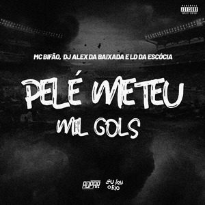 PELÉ METEU MIL GOLS - DJ ALEX DA BAIXADA E LD DA ESCÓCIA