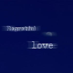 Regretful love（Prod.by XVIBE)