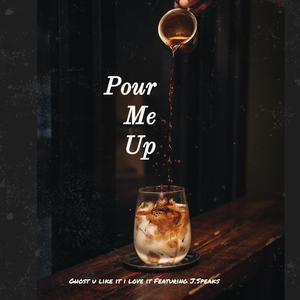 Pour Me Up (feat. J.Speaks)