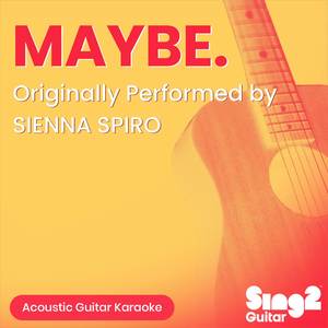 MAYBE. (Originally Performed by SIENNA SPIRO) (Acoustic Guitar Karaoke)