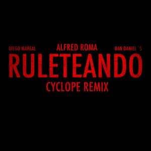 Ruleteando (feat. Diego Mareal & Dan Daniel´s) (Cyclope Remix) (Cyclope Remix)