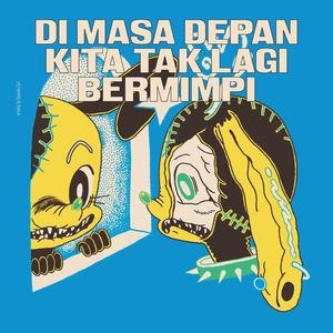 DI MASA DEPAN KITA TAK LAGI BERMIMPI