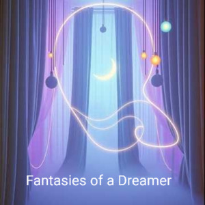 Fantasies of a Dreamer
