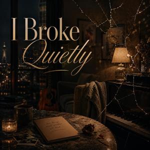 I Broke Quietly