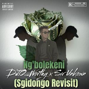 Ng'bolekeni (Sgidongo Revisit) (feat. Sir Unkown)