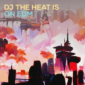 Dj the Heat Is on Edm (Remix)