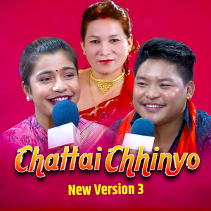 Chattai Chhinyo (New Version 3)