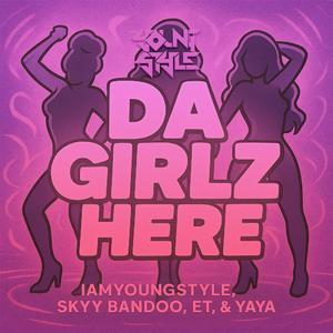 Da Girlz Here (Rah Diss) (feat. Skyy Bandoo, Et & Yaya)