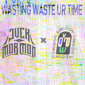 Wasting waste ur time (feat. Simigishi)