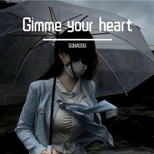 Gimme your heart（DJHAIOU remix）