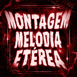 MONTAGEM - MELODIA ETÉREA