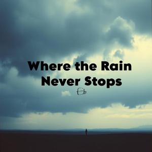 Where the Rain Never Stops