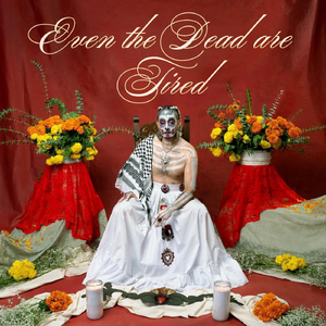 Even the Dead are Tired