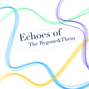Echoes of The Bygone & Them （往昔回响）