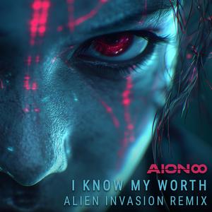 I Know My Worth (Alien Invasion Remix)