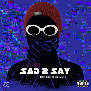 Sad 2 Say