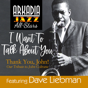 I Want To Talk About You (feat. Vic Juris) (from Arkadia Jazz All-Stars: Thank YOu, John!)