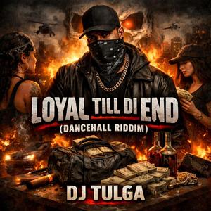 Loyal Till Di End (Dancehall Riddim)