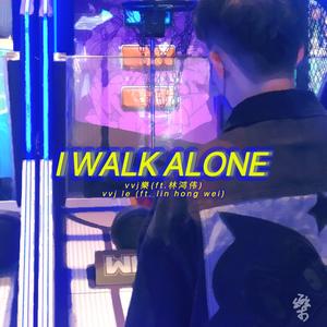 I walk alone(ft.林鸿伟)