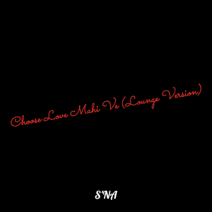 Choose Love Mahi Ve (Lounge Version)