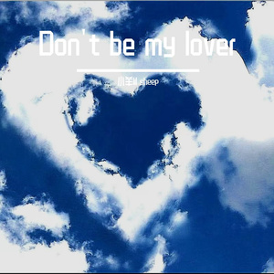 Don't be my lover