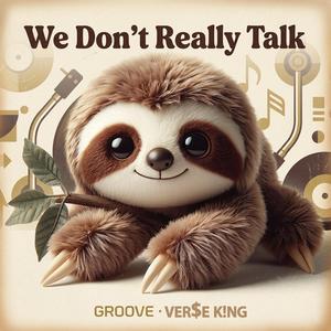 We Don’t Really Talk