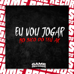 Eu Vou Jogar No Bico Do Teu Ak