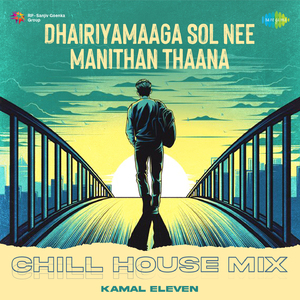 Dhairiyamaaga Sol Nee Manithan Thaana - Chill House Mix