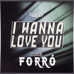I WȺNNA LØVE YØU - Versão Forró