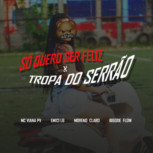 Só Quero Ser Feliz X Tropa do Serrâo