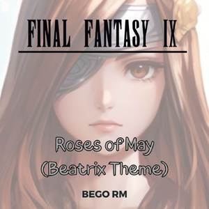 Roses of May - Beatrix Theme (From "Final Fantasy IX")