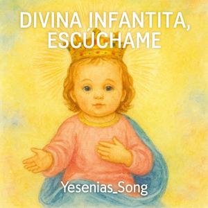 Divina Infantita, Escúchame
