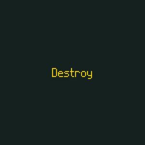 Destroy