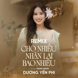 Cho Nhiều Nhận Lại Bao Nhiêu (NH4T Remix)