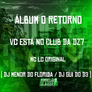 Álbum o Retorno Vc Está no Club da Dz7