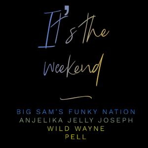 It's The Weekend (feat. Wild Wayne, Anjelika Jelly Joseph & Pell)