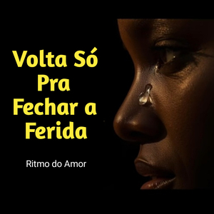 Volta Só pra Fechar a Ferida