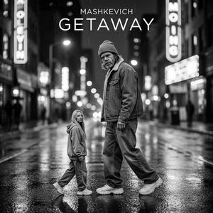 Getaway you're my getaway